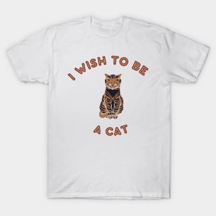 I wish to be a cat T-Shirt